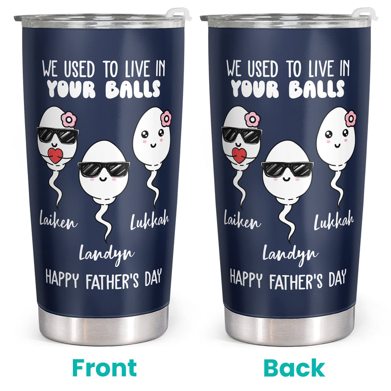 We Used To Live In Your Balls - Personalized Custom Tumbler - Gift for Dad, Father