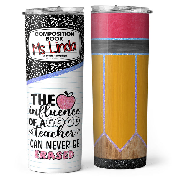 The Influence Of A Good Teacher Can Never Be Erased - Custom Tumbler - Gift For Teacher