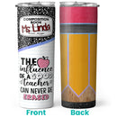 The Influence Of A Good Teacher Can Never Be Erased - Custom Tumbler - Gift For Teacher