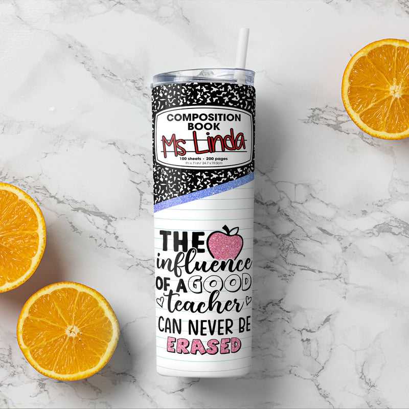 The Influence Of A Good Teacher Can Never Be Erased - Custom Tumbler - Gift For Teacher