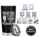 You Are A Really Really Great Dad - Believe Me - Personalized Custom Tumbler - Gift For Dad