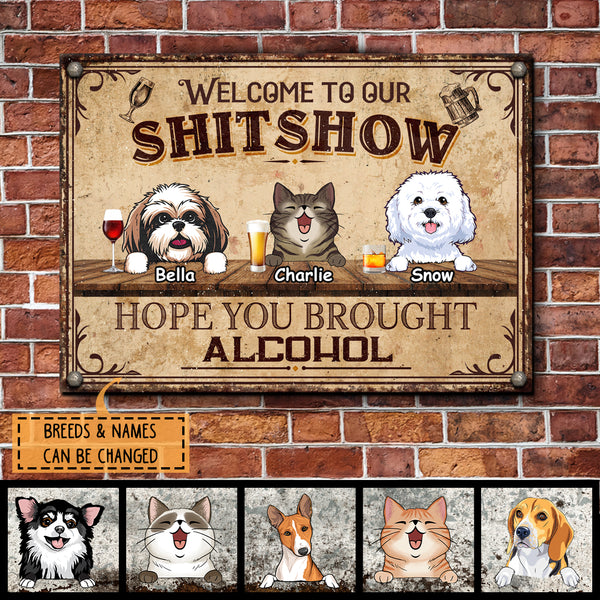 Welcome To Our Shitshow Sign, Gifts For Pet Lovers, Hope You Brought Alcohol Personalized Metal Signs