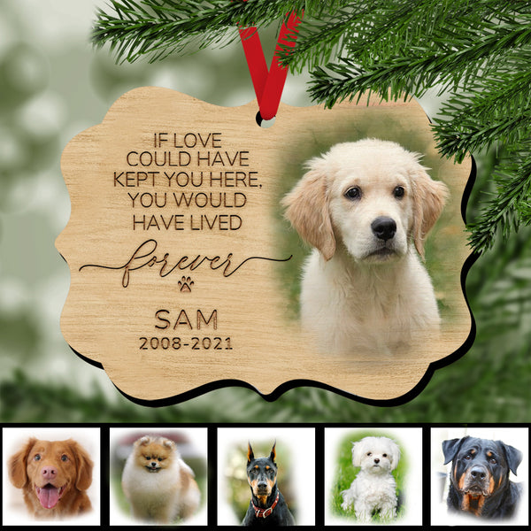 If Love Could Kept You Here, You Would Have Lived Forever, Dog Photo Memorial Ornament, Personalized Angel Dog Decorative Christmas Ornament
