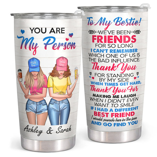 You Are My Person - To My Bestie - Friends - Personalized Custom Tumbler - Christmas Birthday Gift For Best Friend