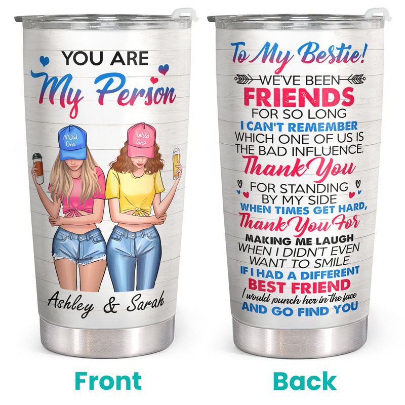 You Are My Person - To My Bestie - Friends - Personalized Custom Tumbler - Christmas Birthday Gift For Best Friend