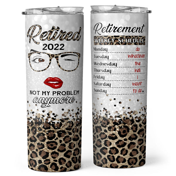 Retired 2022 - Retirement Weekly Schedule - Personalized Custom Tumbler - Retirement Gift For Women