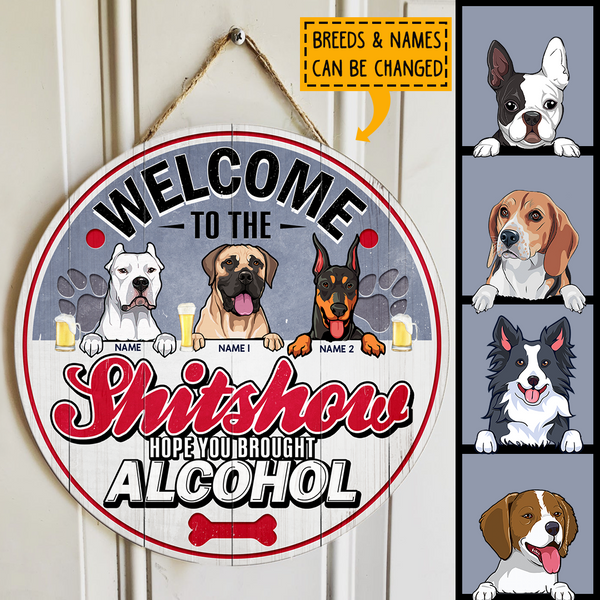 Pawzity Welcome To The Shitshow Hope You Brought Alcohol Funny Signs, Gift For Dog Lovers, Coors Theme , Dog Mom Gifts