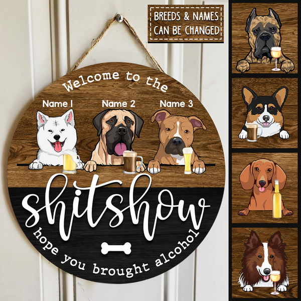 Wooden Round Door Sign, Personalized Gift For Dog Lovers, Welcome To The Shitshow, Hope You Brought Alcohol , Dog Mom Gifts