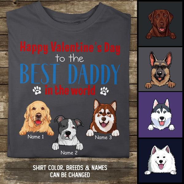 Happy Valentine's Day To The Best Daddy In The World, Gift For Dog Dad, Personalized Dog Lovers T-shirt