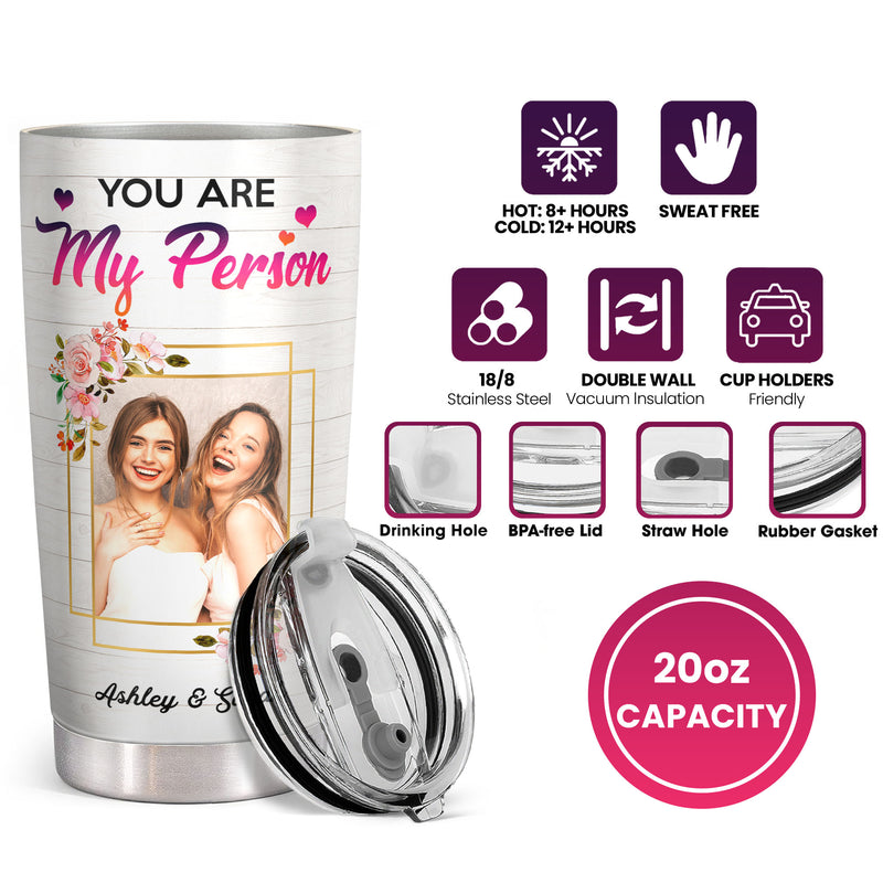 You Are My Person - Personalized Custom Photo Tumbler - Christmas Birthday Gift For Best Friend, Bestie, BFF