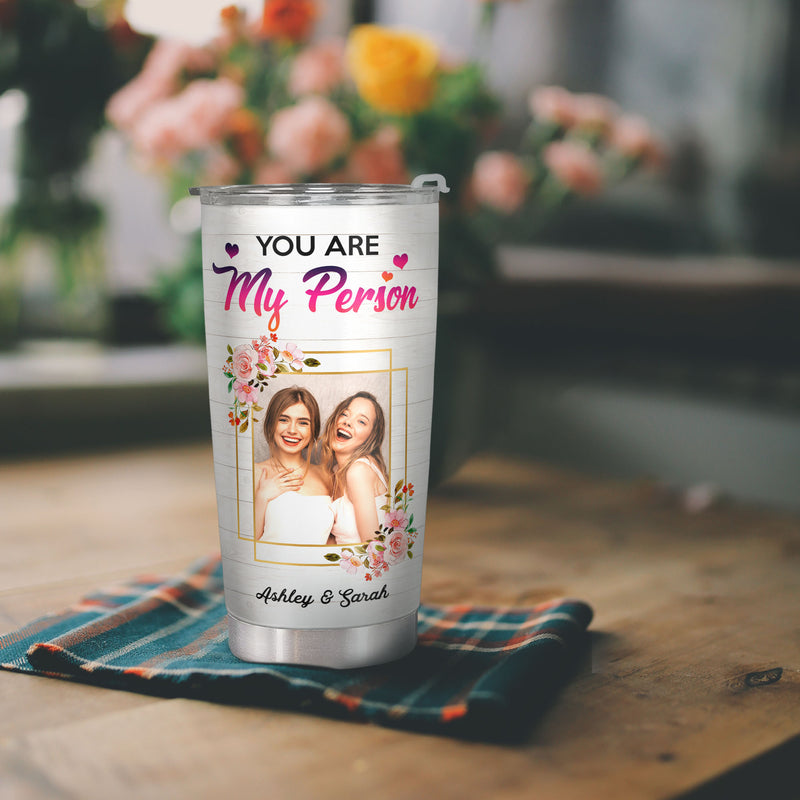 You Are My Person - Personalized Custom Photo Tumbler - Christmas Birthday Gift For Best Friend, Bestie, BFF