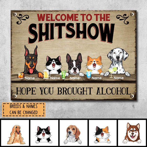 Pawzity Welcome To The Shitshow, Gifts For Pet Lovers, Hope You Brought Alcohol Personalized Metal Signs