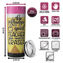 The Influence Of A Good Teacher Can Never Be Erased - Glitter Custom Tumbler - Gift For Teacher