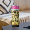 The Influence Of A Good Teacher Can Never Be Erased - Glitter Custom Tumbler - Gift For Teacher