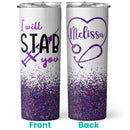 I Will Stab You - Nurse Graduation Gifts - Personalized Custom Skinny Tumbler - Gift For Nurse