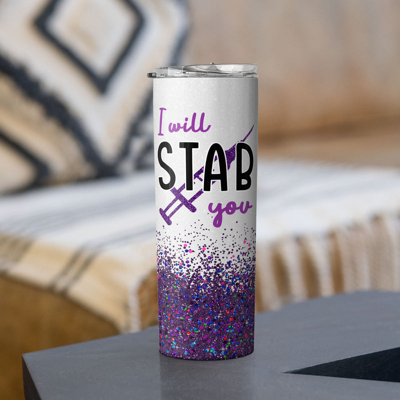 I Will Stab You - Nurse Graduation Gifts - Personalized Custom Skinny Tumbler - Gift For Nurse