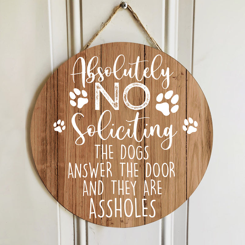 Pawzity Personalized Wood Signs, Gifts For Dog Lovers, Absolutely No Soliciting The Dogs Answer The Door Warning Sign