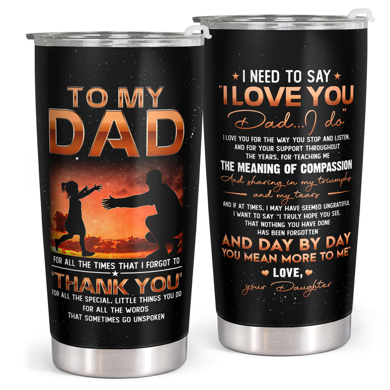 To My Dad - Thank You Gift on Fathers Day, Dad Birthday - 20 Oz Tumbler - Christmas Gift For Dad, Father