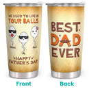 We Used To Live In Your Balls - Best Dad Ever - Personalized Custom Tumbler - Gift for Dad, Father
