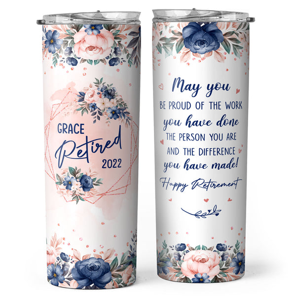 Retired 2022 - May You Be Proud - Personalized Custom Tumbler - Happy Retirement Gift For Women