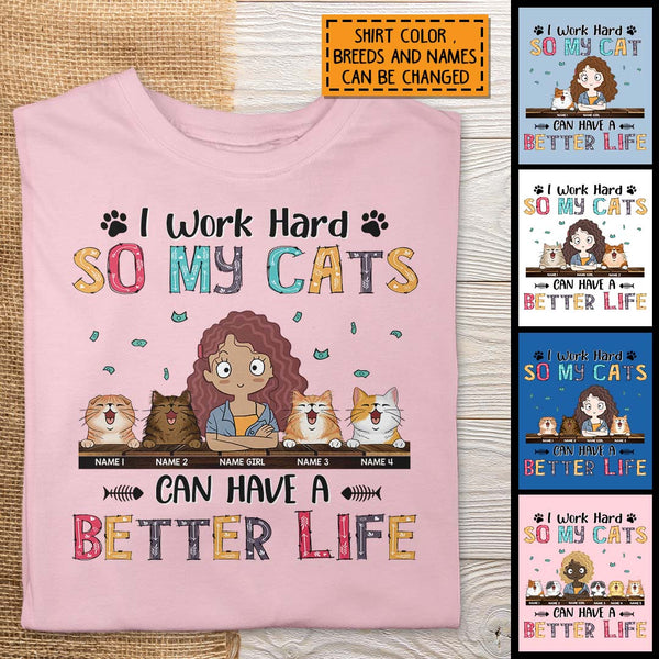 I Work Hard So My Cat Can Have A Better Life, Girl And Cat, Personalized Cat Breeds T-shirt, T-shirt For Cat Moms