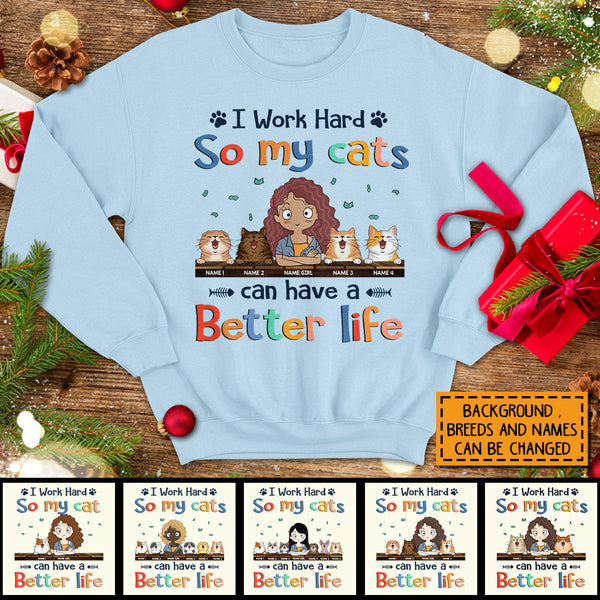 I Work Hard So My Cat Can Have A Better Life, Cat's Mom & Money, Personalized Cat Breeds Sweatshirt, Sweatshirt For Cat Moms