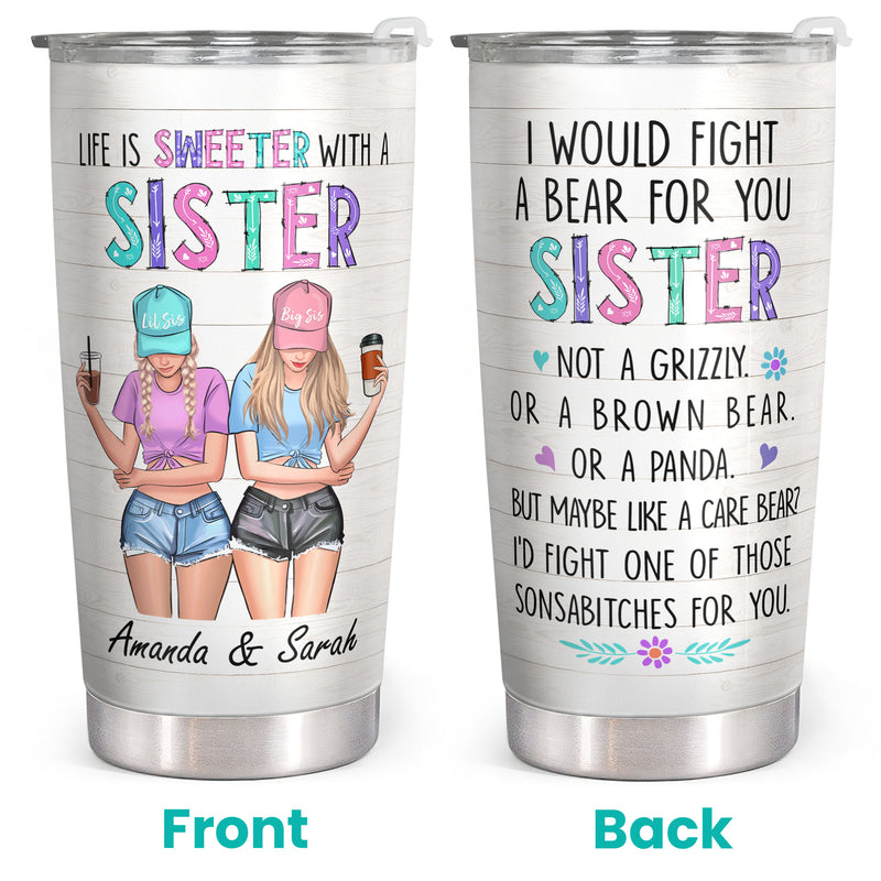 I Would Fight A Bear For You Sister - Personalized Custom Tumbler - Gift for Sister