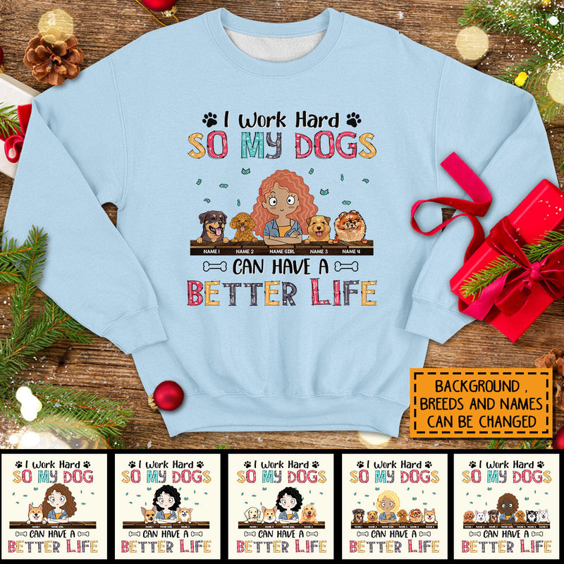 I Work Hard So My Dog Can Have A Better Life, Girl And Dog, Personalized Dog Breeds Sweatshirt, Sweatshirt For Dog Moms