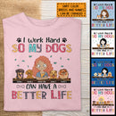 I Work Hard So My Dog Can Have A Better Life, Girl And Dog, Personalized Dog Breeds T-shirt, T-shirt For Dog Moms