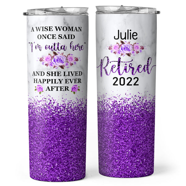 Retired 2022 - A Wise Woman Once Said "I'm Outta Here" - Personalized Skinny Tumbler - Retirement Gift For Women