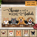 Pawzity Custom Doormat, Gifts For Dog Lovers, A House Is Not A Home Without My Furkids Front Door Mat
