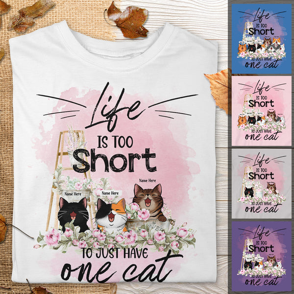 Life Is Too Short To Just Have One Cat - Ladder And Flower - Personalized Cat T-shirt