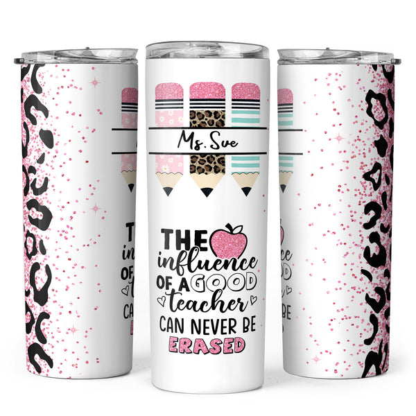 The Influence Of A Good Teacher Can Never Be Erased - Personalized Skinny Tumbler - Gift For Teacher