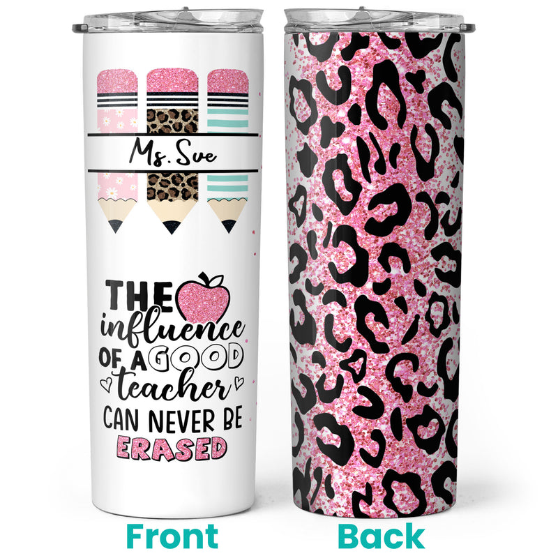 The Influence Of A Good Teacher Can Never Be Erased - Personalized Skinny Tumbler - Gift For Teacher