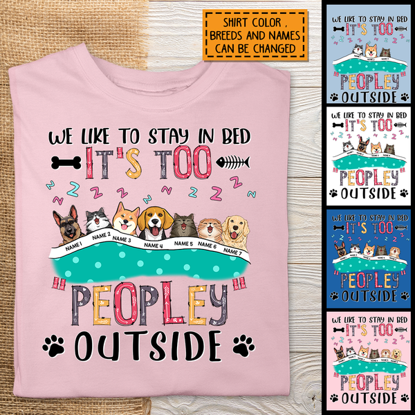 We Like To Stay In Bed, It's Too Peopley Outside, Dogs & Cats With A Blanket, Personalized Dog & Cat T-shirt
