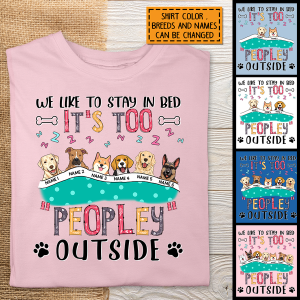 We Like To Stay In Bed, It's Too Peopley Outside, Dogs With A Blanket, Personalized Dog T-shirt