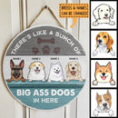 Pawzity Custom Signs Outdoor, Gifts For Dog Lovers, There's Like A Bunch Of Big Ass Dogs In Here , Dog Mom Gifts