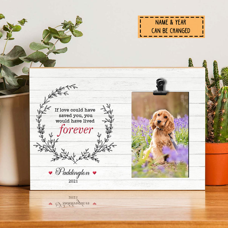 If Love Could Have Saved You You Would Have Lived Forever, Memorial Photo Frame, Personalized Pet Name Photo Clip Frame