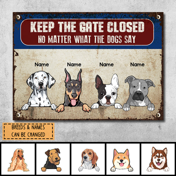 Pawzity Keep The Gate Closed Metal Yard Sign, Gifts For Dog Lovers, No Matter What The Dogs Say Personalized Metal Signs