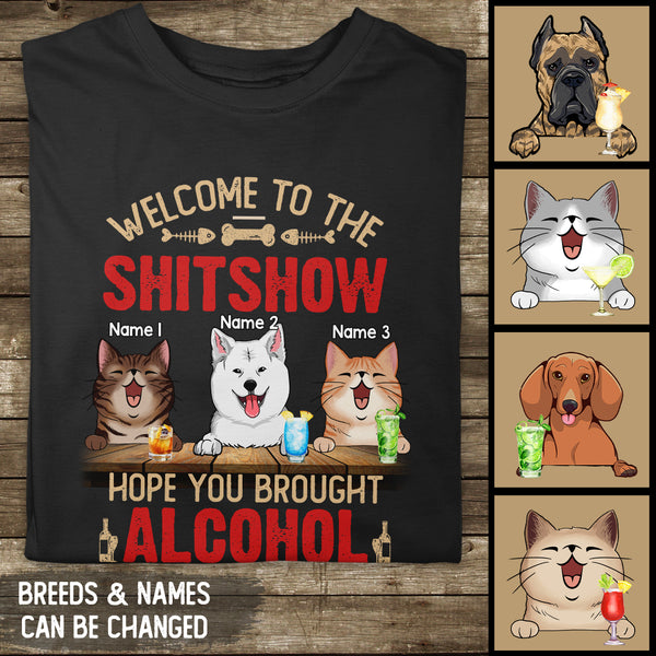 Welcome To The Shitshow Hope You Brought Alcohol, Pet & Beverage T-shirt, Personalized Dog & Cat T-shirt