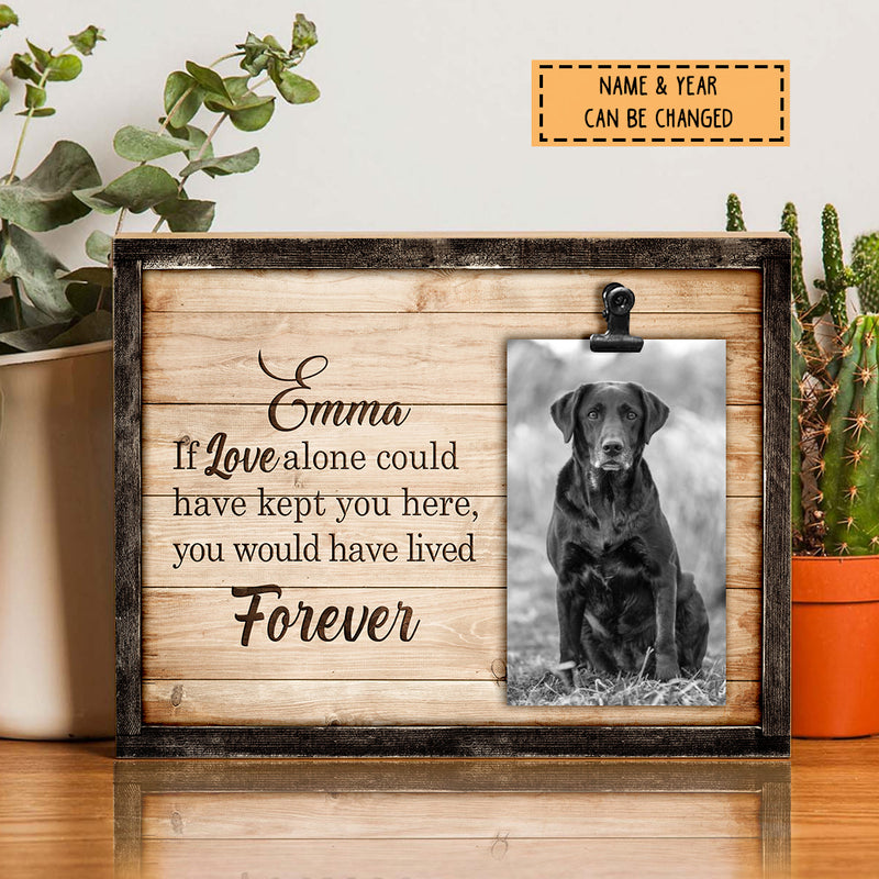You Would Have Lived Forever, Pet Memorial, Personalized Pet Name Photo Clip Frame, Gifts For Loss Of Pet