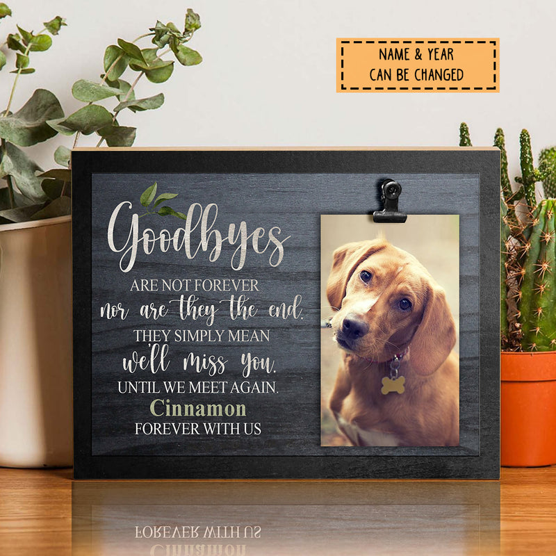 Goodbyes Are Not Forever Nor Are They The End, Pet Memorial, Personalized Pet Name Photo Clip Frame, Loss Of Pet Gifts