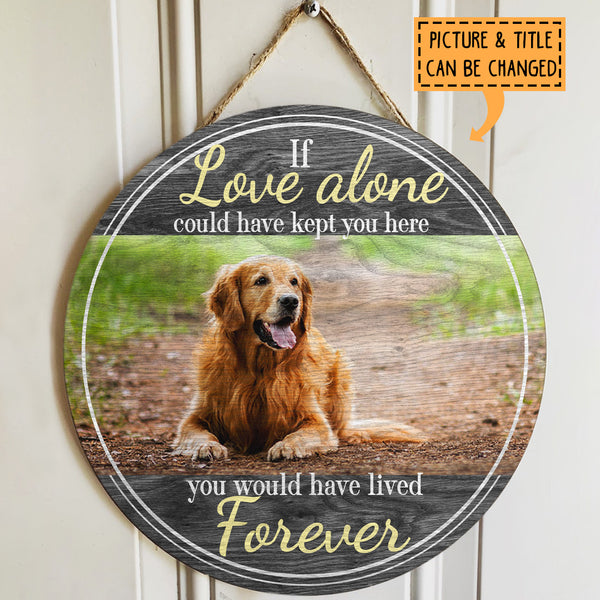 Pawzity Custom Wooden Signs, Pet Memorial Gifts, If Love Alone Could Have Kept You Here Memorial Signs