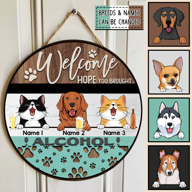 Pawzity Welcome Door Signs, Gifts For Pet Lovers, Hope You Brought Alcohol Custom Wooden Signs