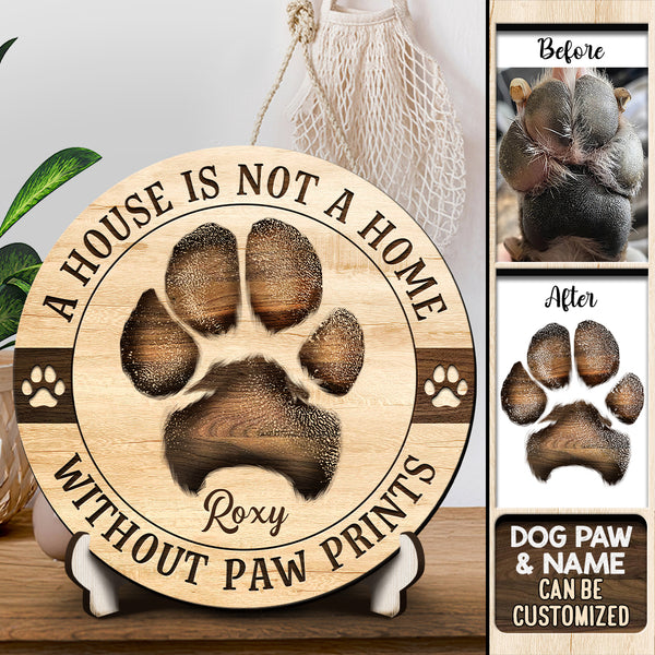 Pawzity Custom Wooden Signs, Gifts For Pet Lovers, A House Is Not A Home Without Pawprints Custom Signs Outdoor