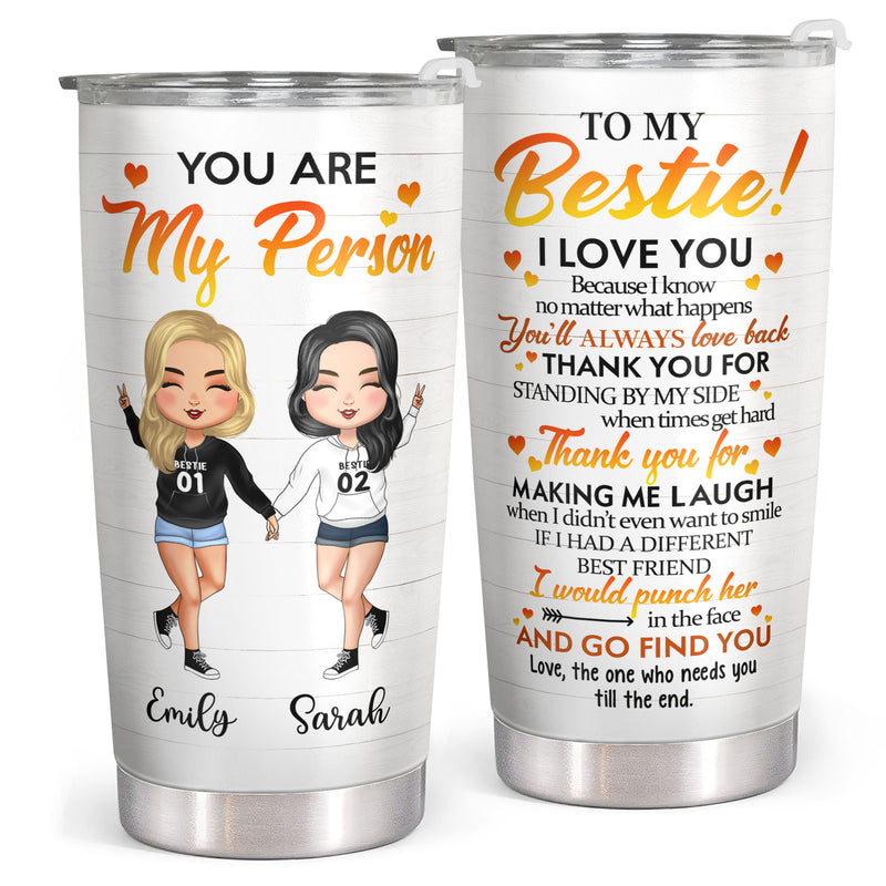 You Are My Person - Our Laughs Are Limitless - Personalized Custom Tumbler - Birthday Gift For Best Friend, Bestie, BFF