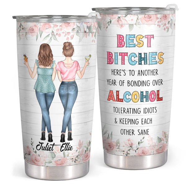 Best Bitches - Alcohol - Floral Personalized Custom Tumbler - Birthday Gift For Best Friend, Bestie, BFF