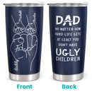 At Least You Don't Have Ugly Children - Personalized Custom Tumbler - Gift For Dad, Father