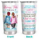 Lucky To Have You - Personalized Custom Tumbler - Christmas Birthday Gift For Best Friend, Bestie, BFF