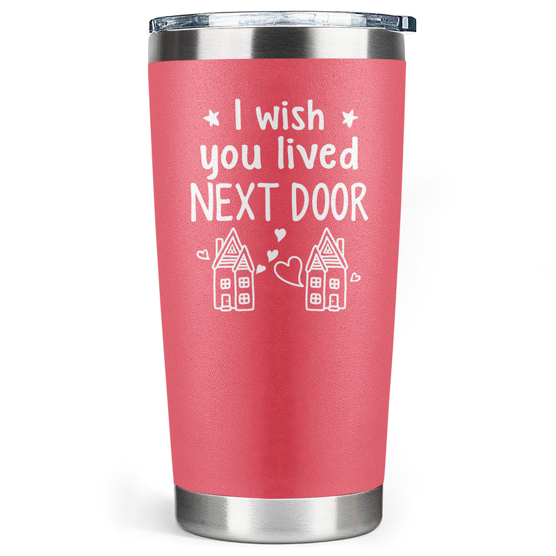 I Wish You Lived Next Door - 20 Oz Tumbler - Long Distance Gift For Best Friend, Bestie, BFF